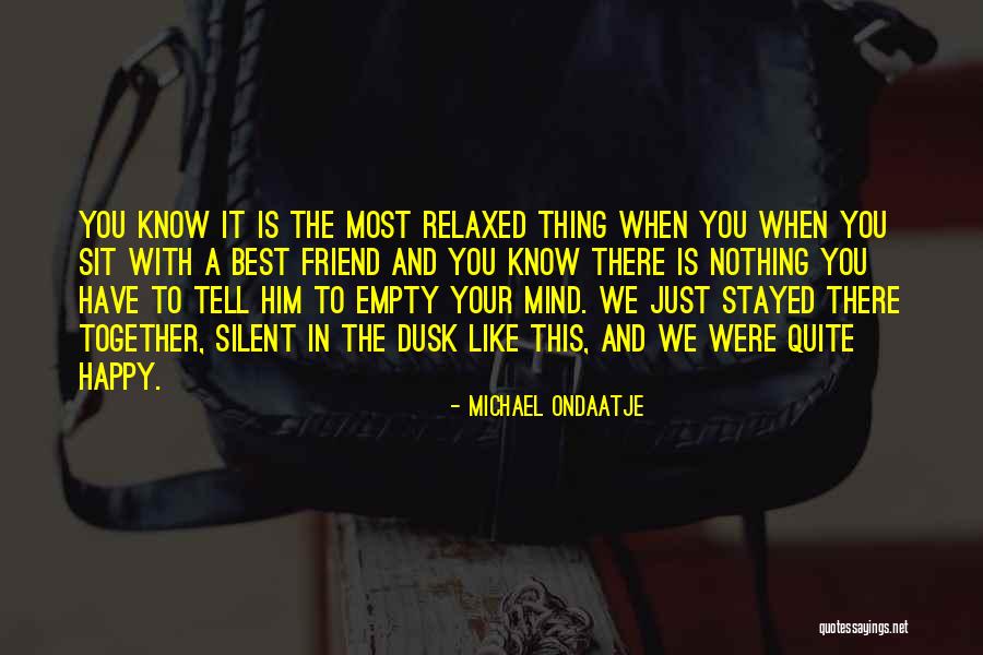 Happy Best Friend Quotes By Michael Ondaatje Happy Best Friend Quotes By Michael Ondaatje