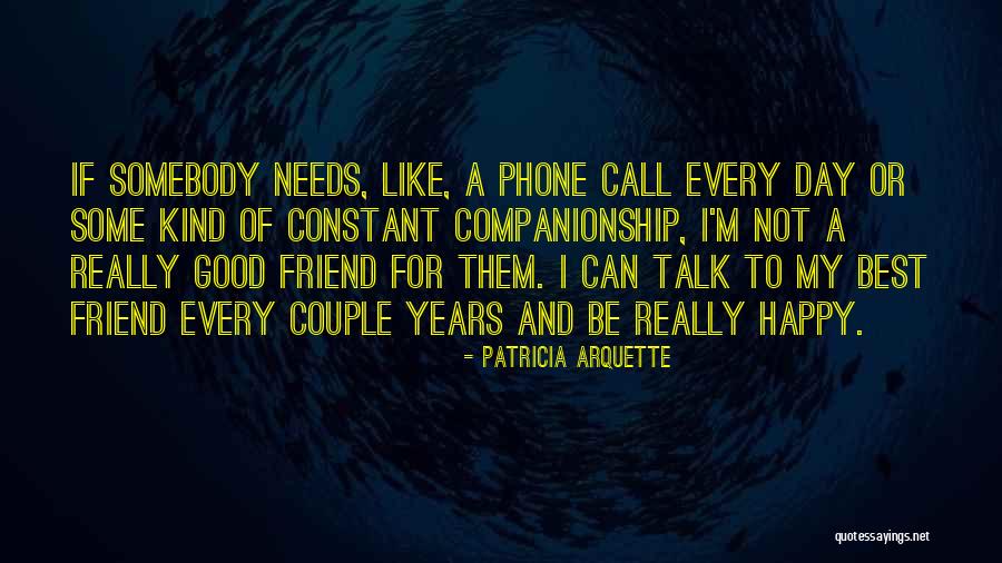 Happy Best Friend Quotes By Patricia Arquette Happy Best Friend Quotes By Patricia Arquette