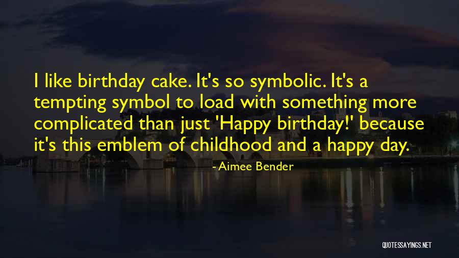 Happy Birthday Cake And Quotes By Aimee Bender Happy Birthday Cake And Quotes By Aimee Bender
