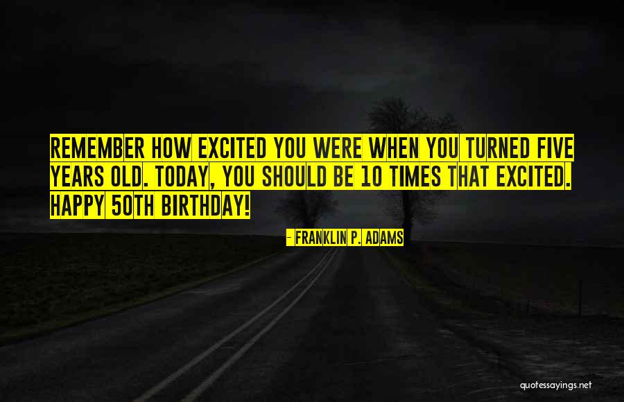 Happy Birthday From Us Quotes By Franklin P. Adams Happy Birthday From Us Quotes By Franklin P. Adams