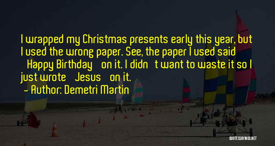 Happy Birthday Jesus Quotes By Demetri Martin