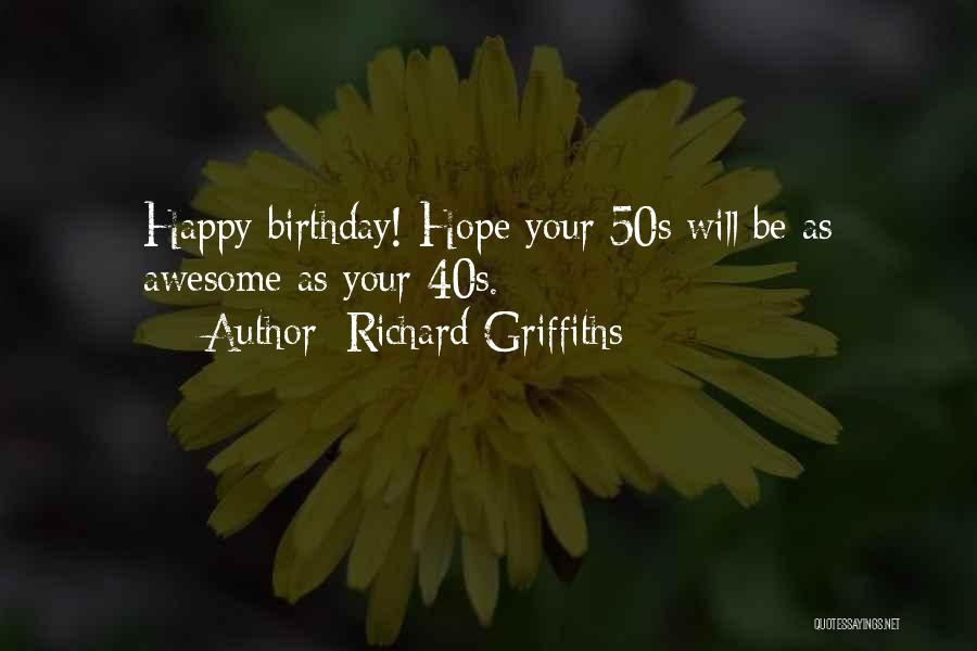 Happy Birthday Quotes By Richard Griffiths