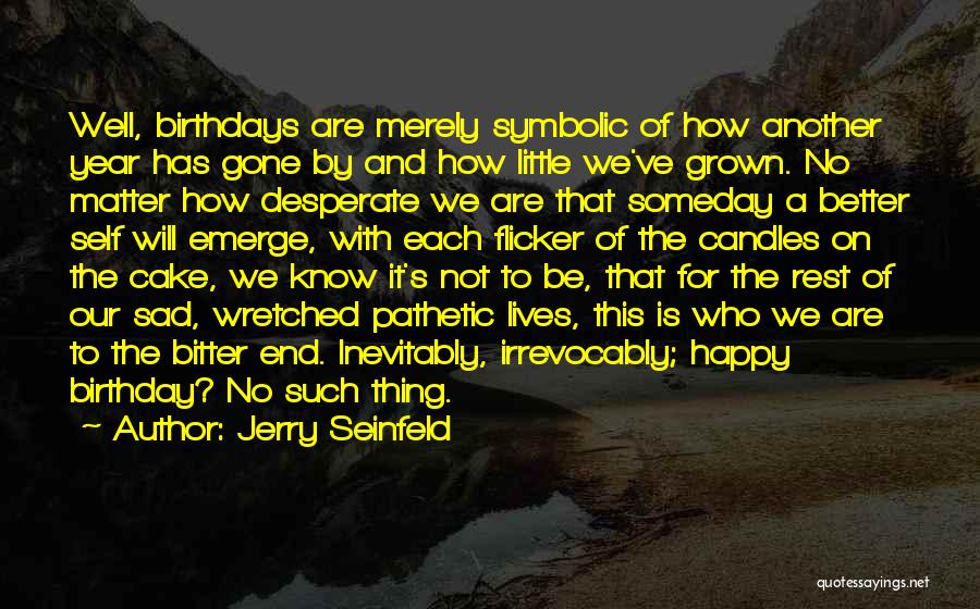 Happy Birthday Sad Quotes By Jerry Seinfeld