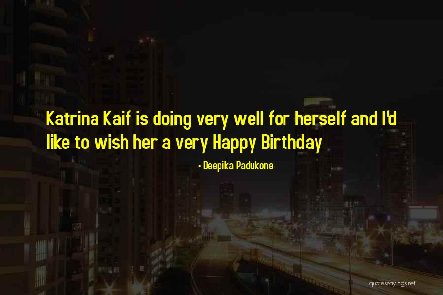 Happy Birthday To Her Quotes By Deepika Padukone Happy Birthday To Her Quotes By Deepika Padukone
