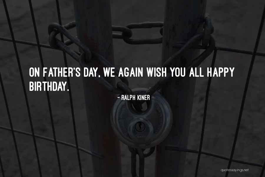 Happy Birthday To My Father Quotes By Ralph Kiner Happy Birthday To My Father Quotes By Ralph Kiner