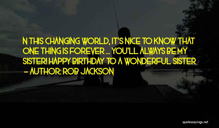Happy Birthday To Your Sister Quotes By Rob Jackson