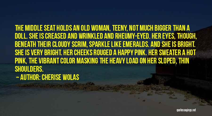 Happy Bright Eyes Quotes By Cherise Wolas