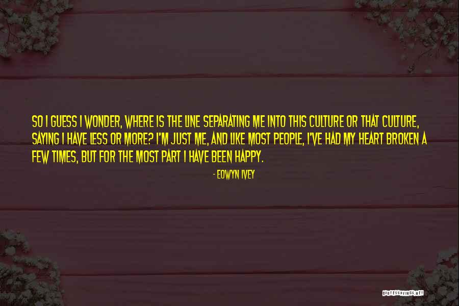 Happy But Broken Quotes By Eowyn Ivey Happy But Broken Quotes By Eowyn Ivey