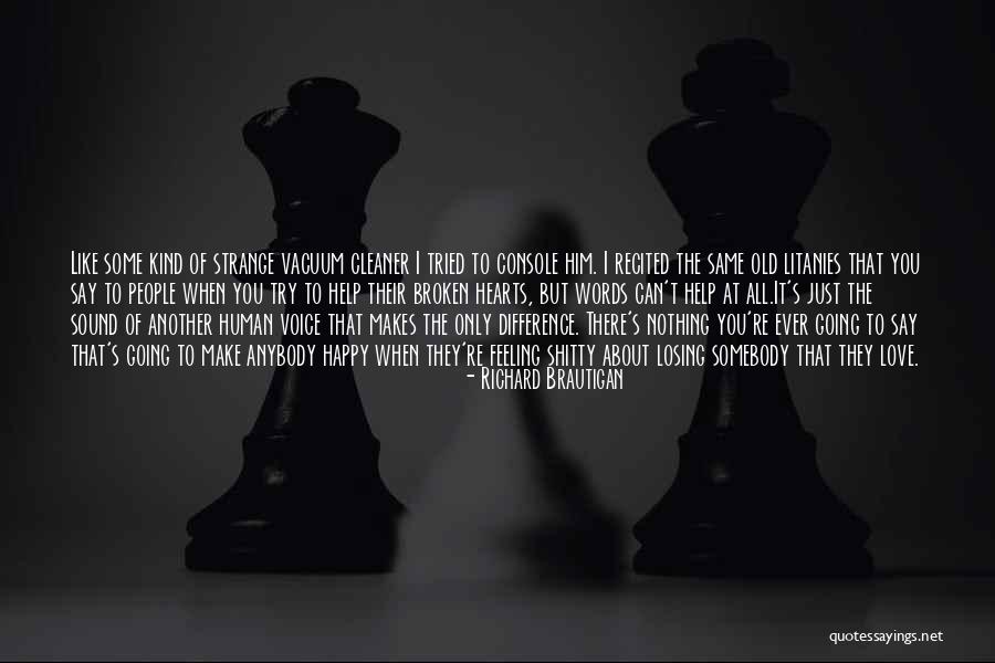 Happy But Broken Quotes By Richard Brautigan Happy But Broken Quotes By Richard Brautigan
