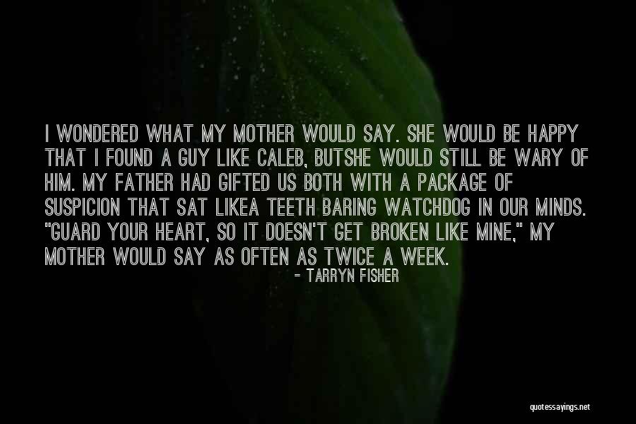 Happy But Broken Quotes By Tarryn Fisher Happy But Broken Quotes By Tarryn Fisher