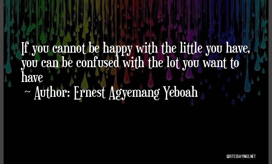 Happy But Confused Quotes By Ernest Agyemang Yeboah
