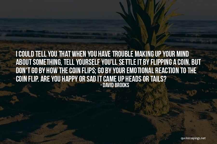 Happy But Emotional Quotes By David Brooks