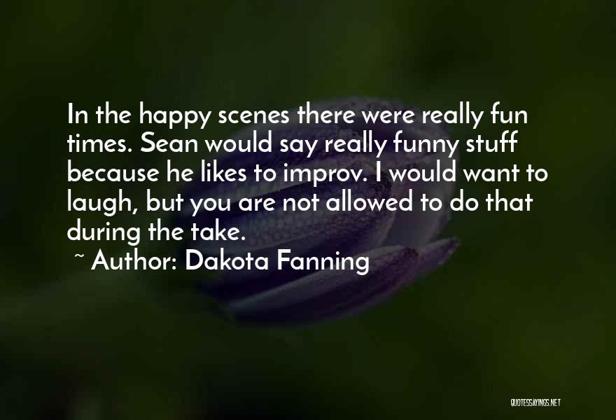 Happy But Funny Quotes By Dakota Fanning