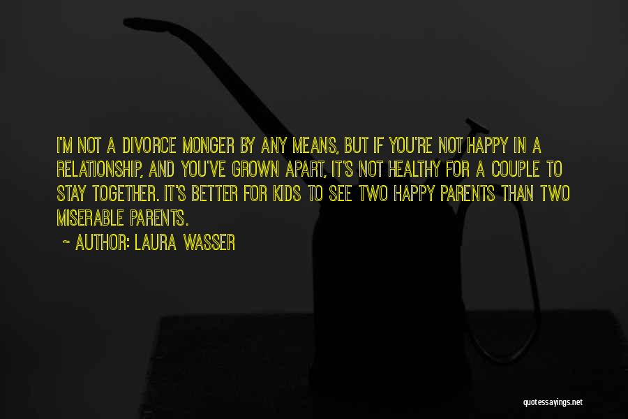 Happy But Not Quotes By Laura Wasser