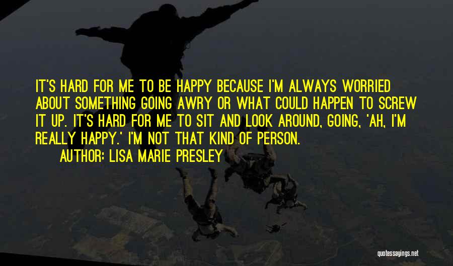 Happy But Worried Quotes By Lisa Marie Presley