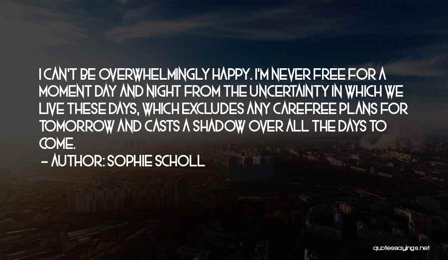 Happy Carefree Quotes By Sophie Scholl