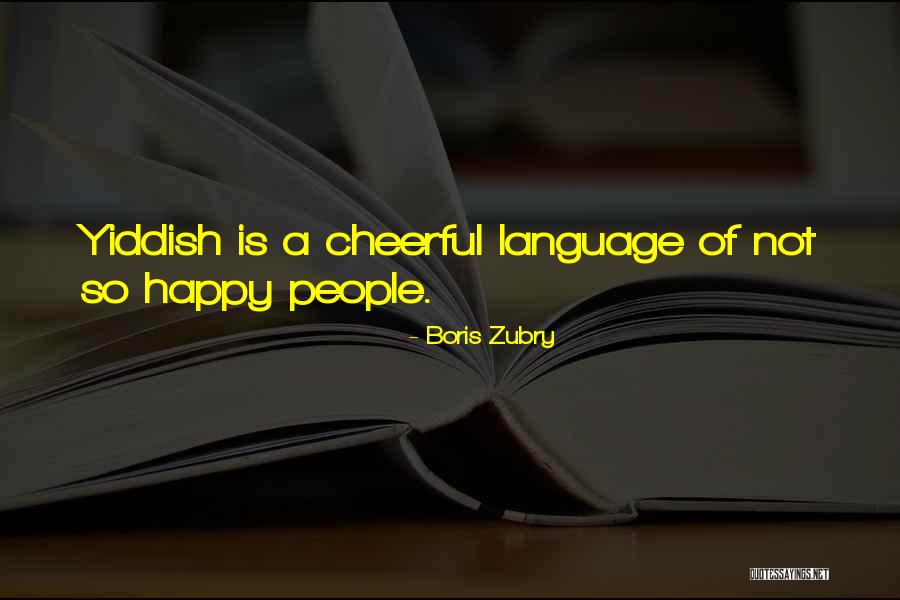 Happy Cheerful Quotes By Boris Zubry Happy Cheerful Quotes By Boris Zubry