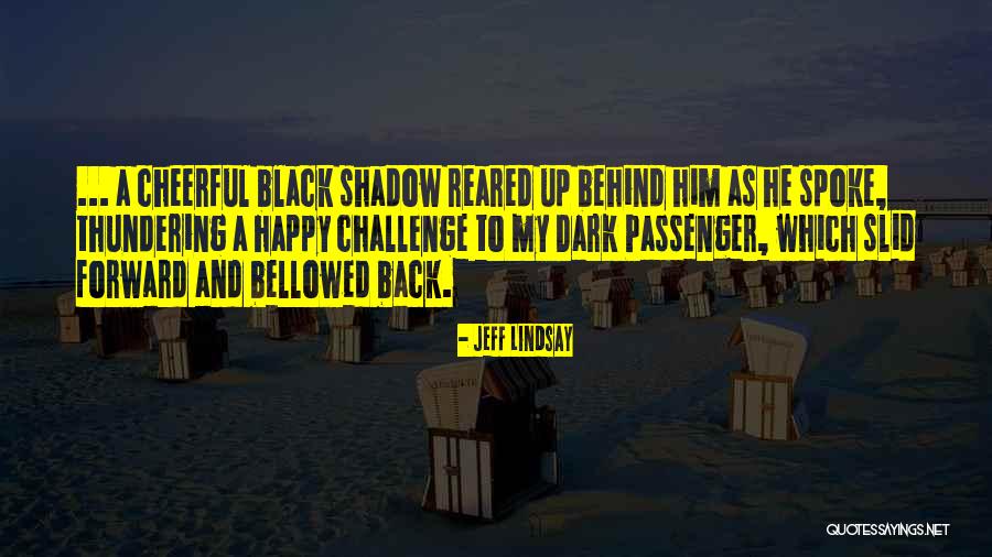 Happy Cheerful Quotes By Jeff Lindsay Happy Cheerful Quotes By Jeff Lindsay