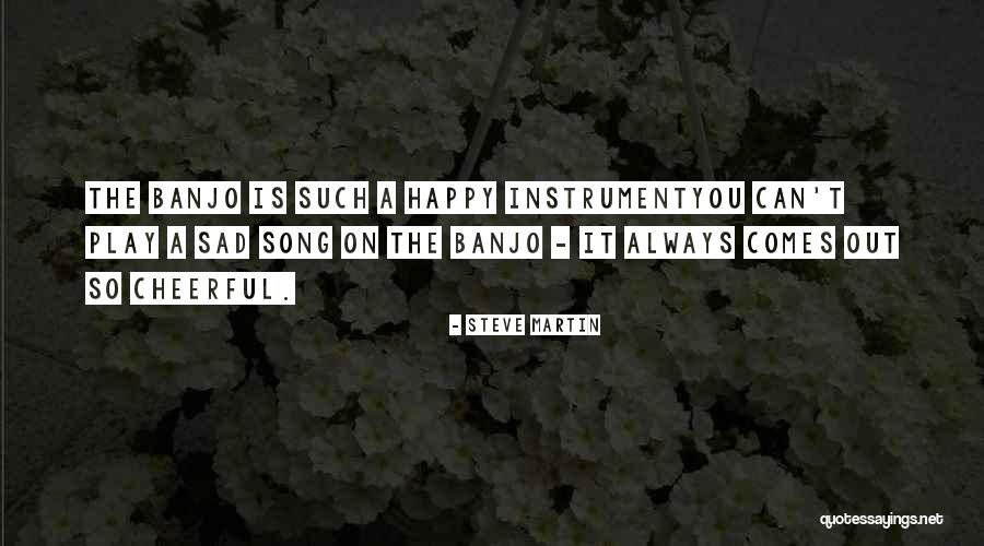 Happy Cheerful Quotes By Steve Martin Happy Cheerful Quotes By Steve Martin