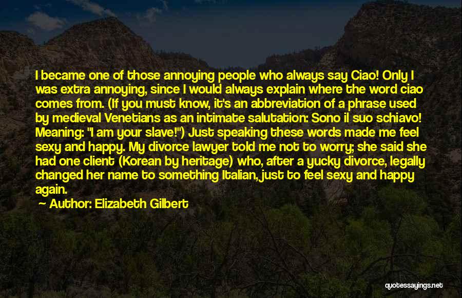 Happy Client Quotes By Elizabeth Gilbert