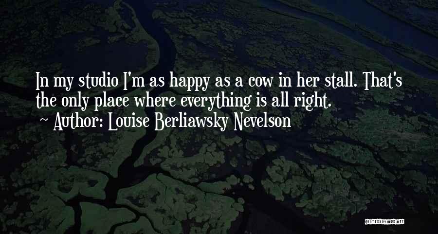 Happy Cows Quotes By Louise Berliawsky Nevelson