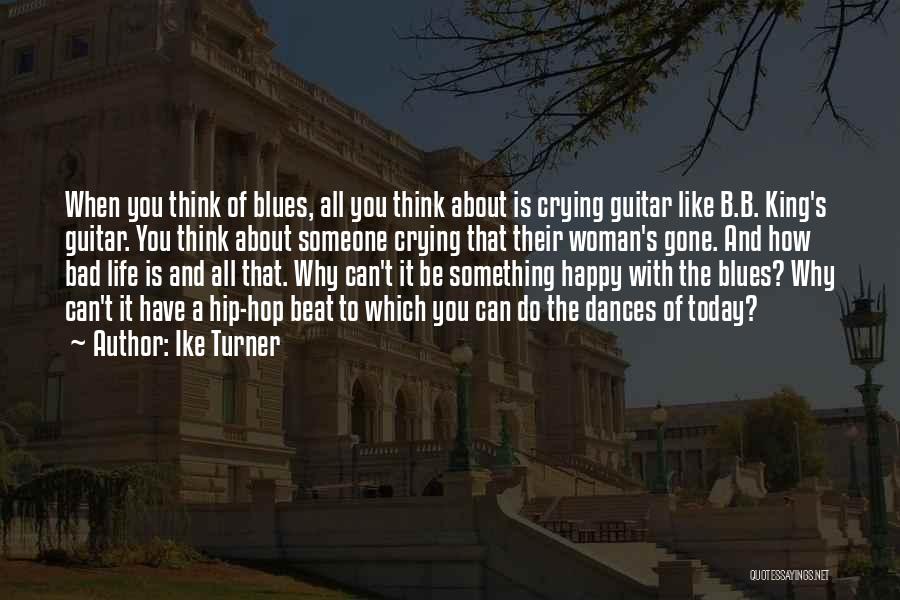 Happy Crying Quotes By Ike Turner Happy Crying Quotes By Ike Turner