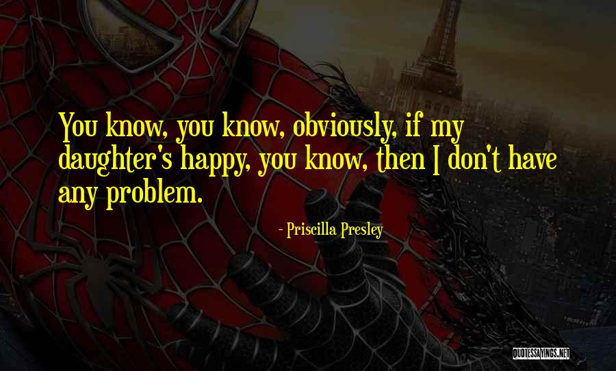 Happy Daughter Quotes By Priscilla Presley Happy Daughter Quotes By Priscilla Presley