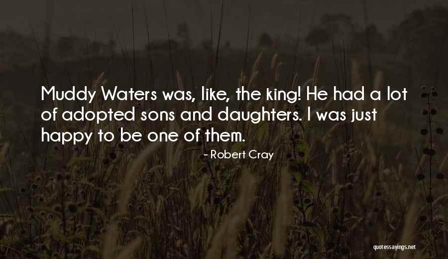 Happy Daughter Quotes By Robert Cray Happy Daughter Quotes By Robert Cray
