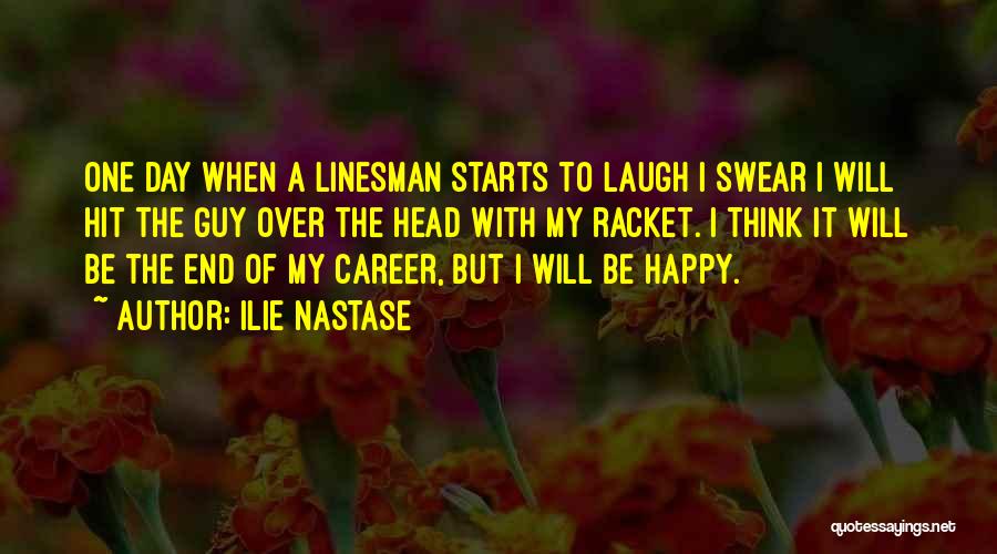 Happy Day To Day Quotes By Ilie Nastase