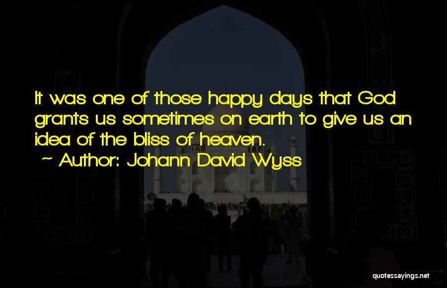 Happy Days Quotes By Johann David Wyss
