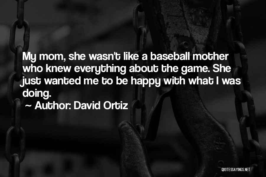 Happy Doing Me Quotes By David Ortiz