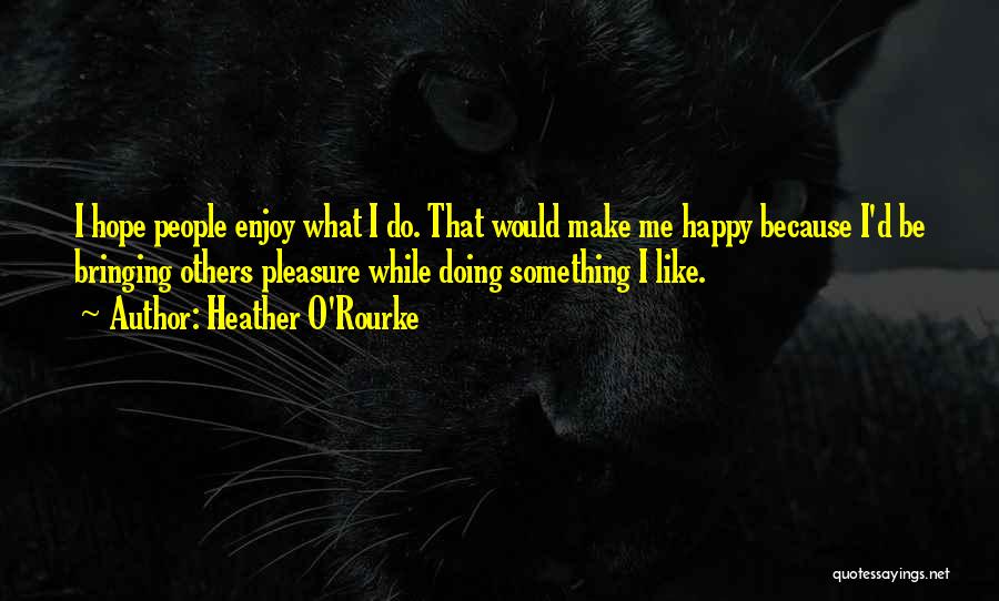 Happy Doing Me Quotes By Heather O'Rourke