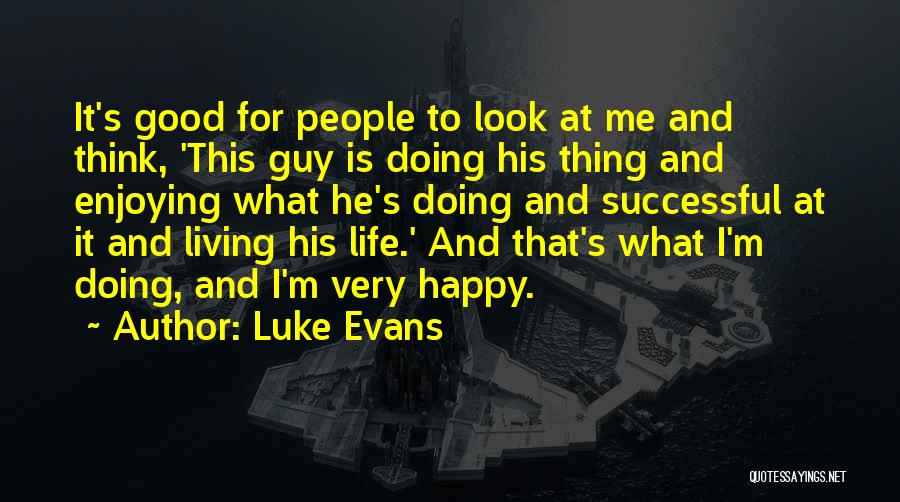 Happy Doing Me Quotes By Luke Evans