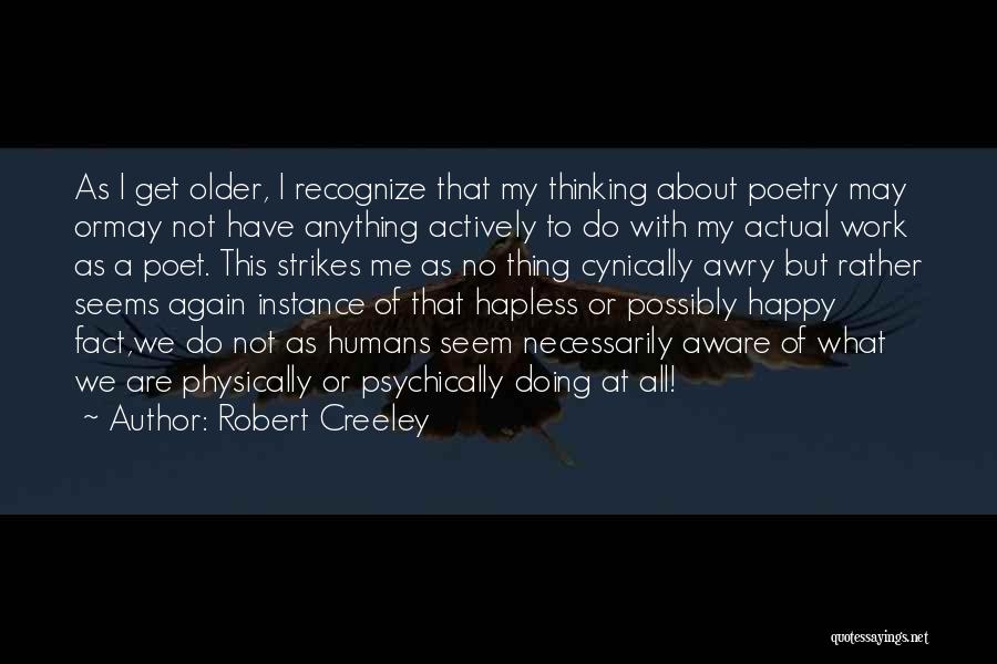 Happy Doing Me Quotes By Robert Creeley