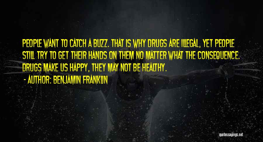 Happy Drugs Quotes By Benjamin Franklin