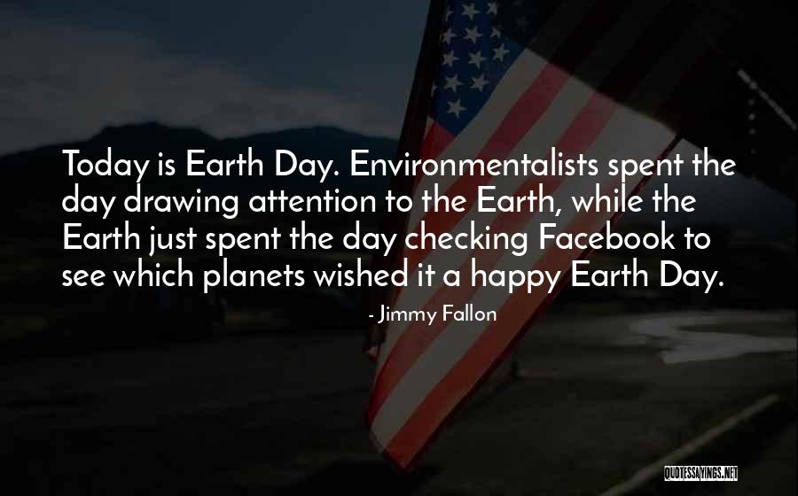 Happy Earth Quotes By Jimmy Fallon Happy Earth Quotes By Jimmy Fallon