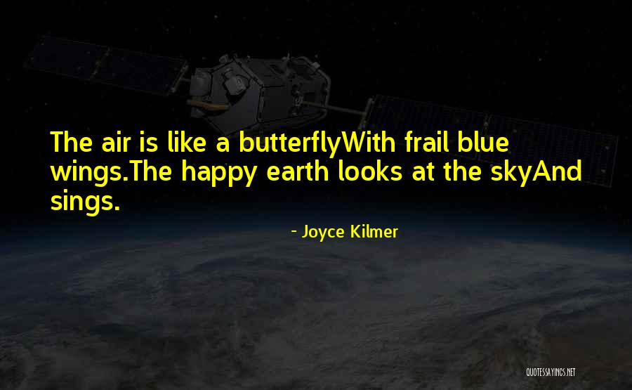 Happy Earth Quotes By Joyce Kilmer Happy Earth Quotes By Joyce Kilmer