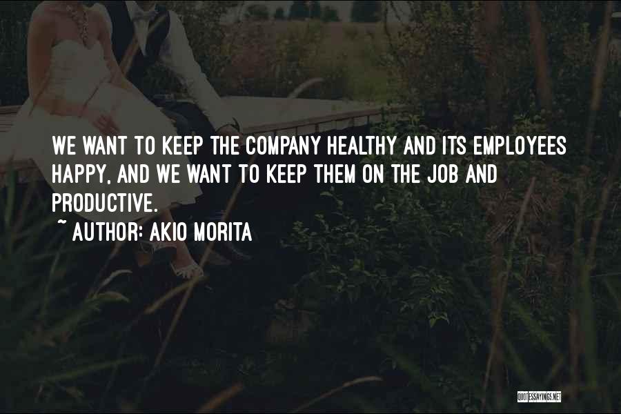 Happy Employees Are Productive Quotes By Akio Morita