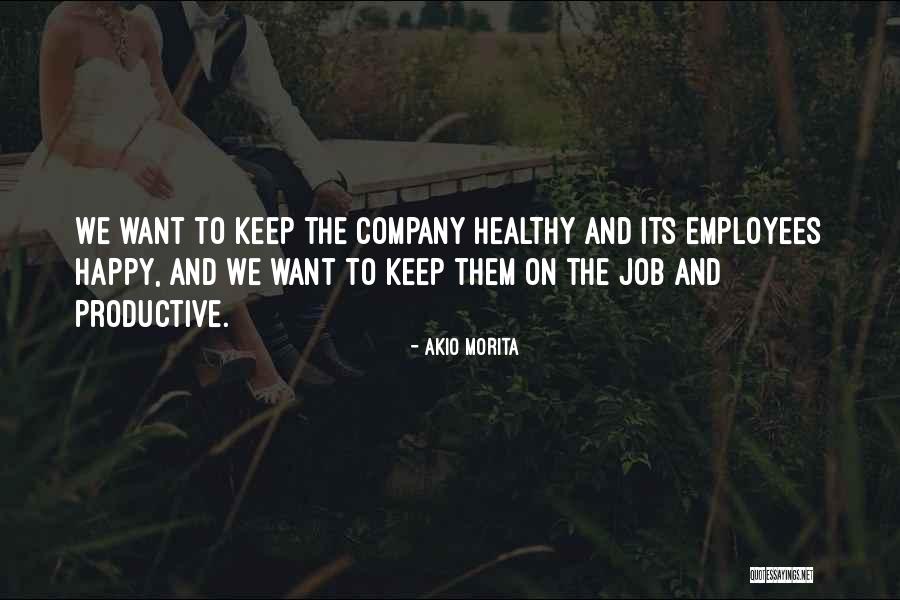 Happy Employees Are Productive Quotes By Akio Morita