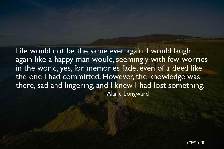 Happy Even Sad Quotes By Alaric Longward