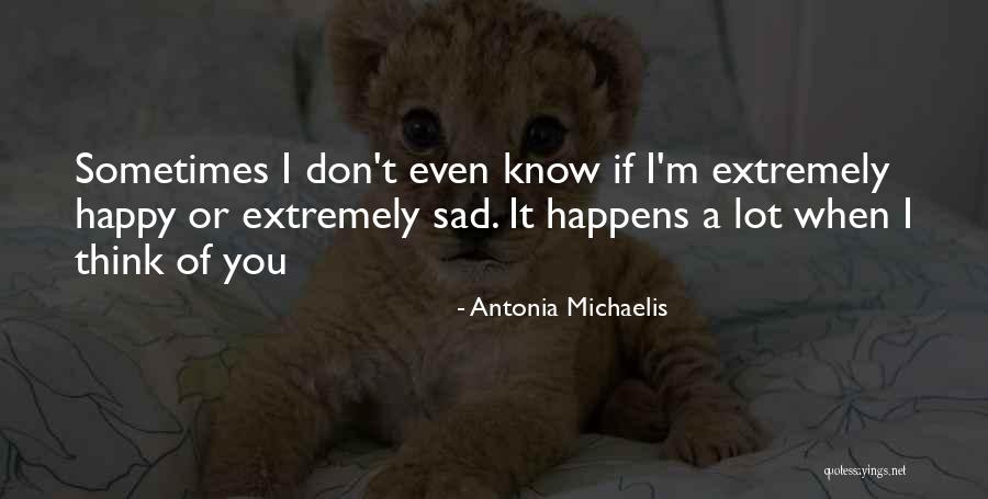 Happy Even Sad Quotes By Antonia Michaelis