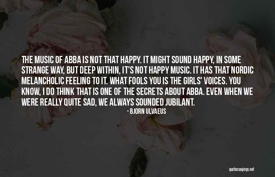 Happy Even Sad Quotes By Bjorn Ulvaeus