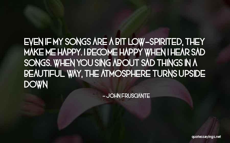 Happy Even Sad Quotes By John Frusciante