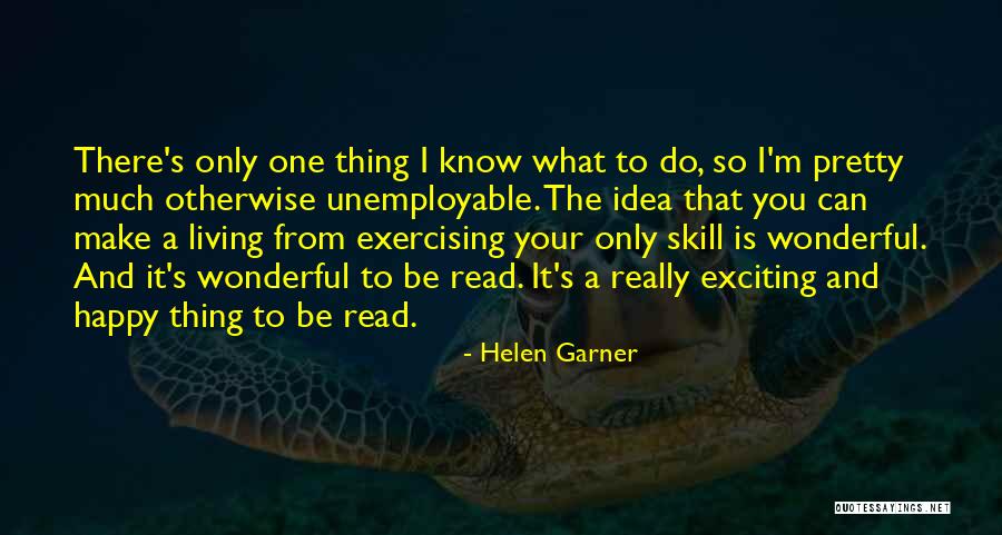 Happy Exciting Quotes By Helen Garner Happy Exciting Quotes By Helen Garner