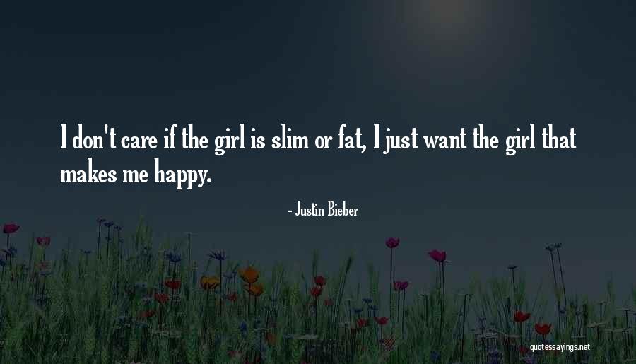 Happy Fat Girl Quotes By Justin Bieber