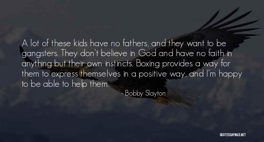 Happy Fathers Quotes By Bobby Slayton Happy Fathers Quotes By Bobby Slayton