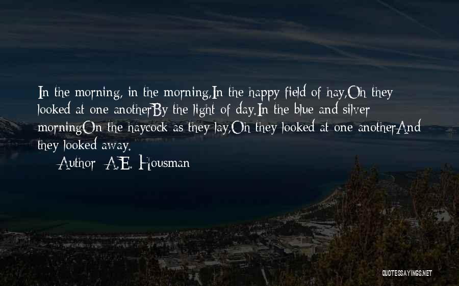 Happy For Another Day Quotes By A.E. Housman