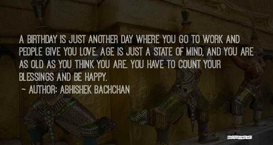 Happy For Another Day Quotes By Abhishek Bachchan