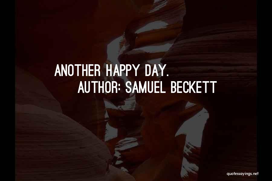 Happy For Another Day Quotes By Samuel Beckett