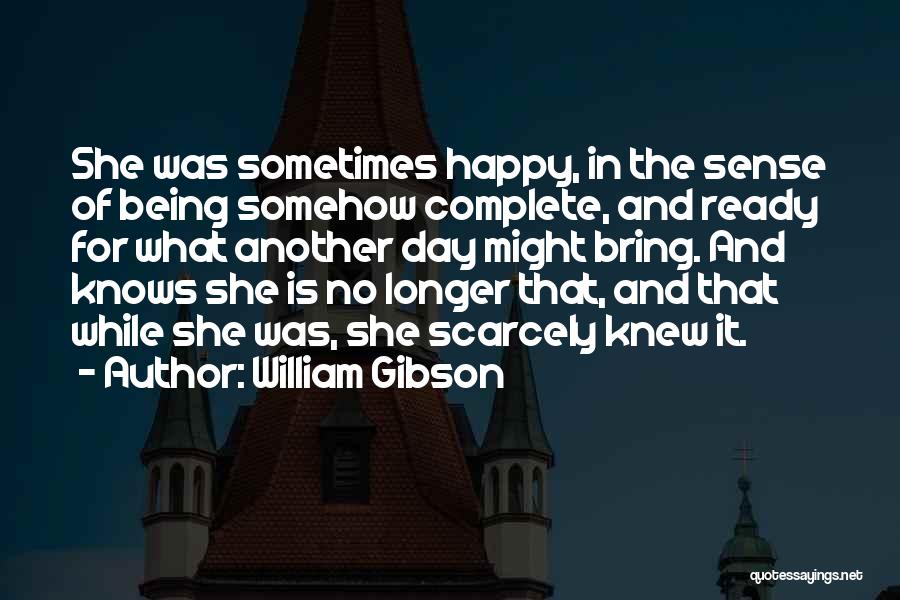 Happy For Another Day Quotes By William Gibson